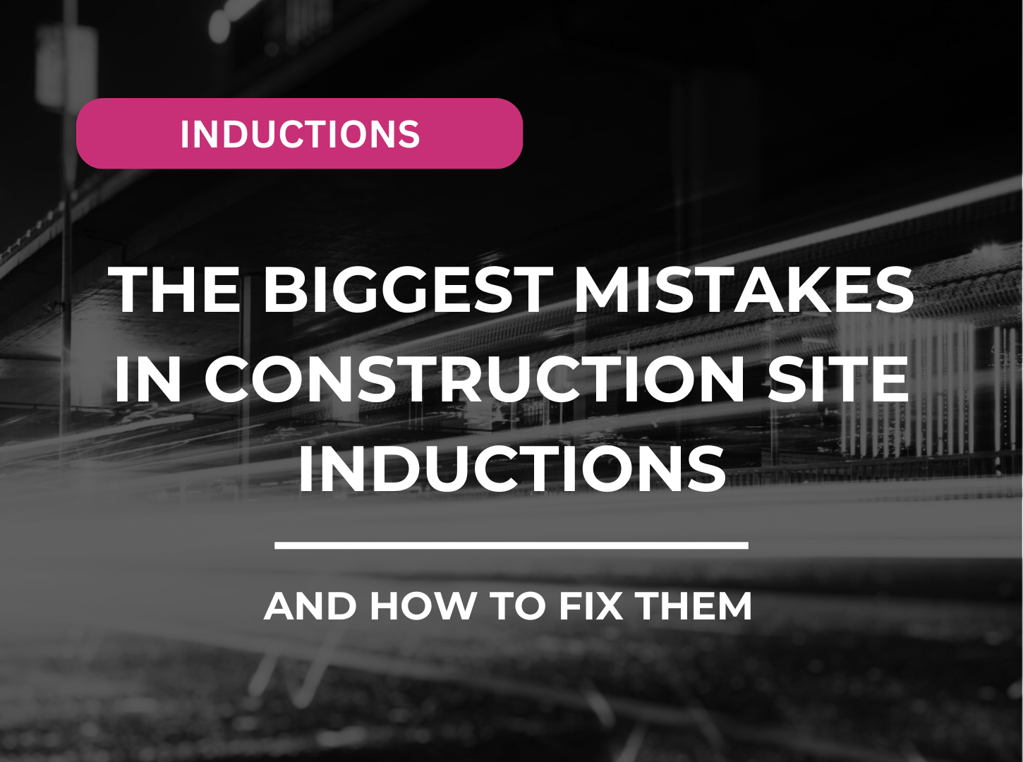 Construction Site Inductions: Common Mistakes & How to Fix Them