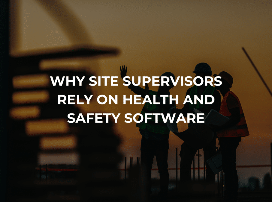 BLOG - Why Site Supervisors Rely on Health and Safety Software