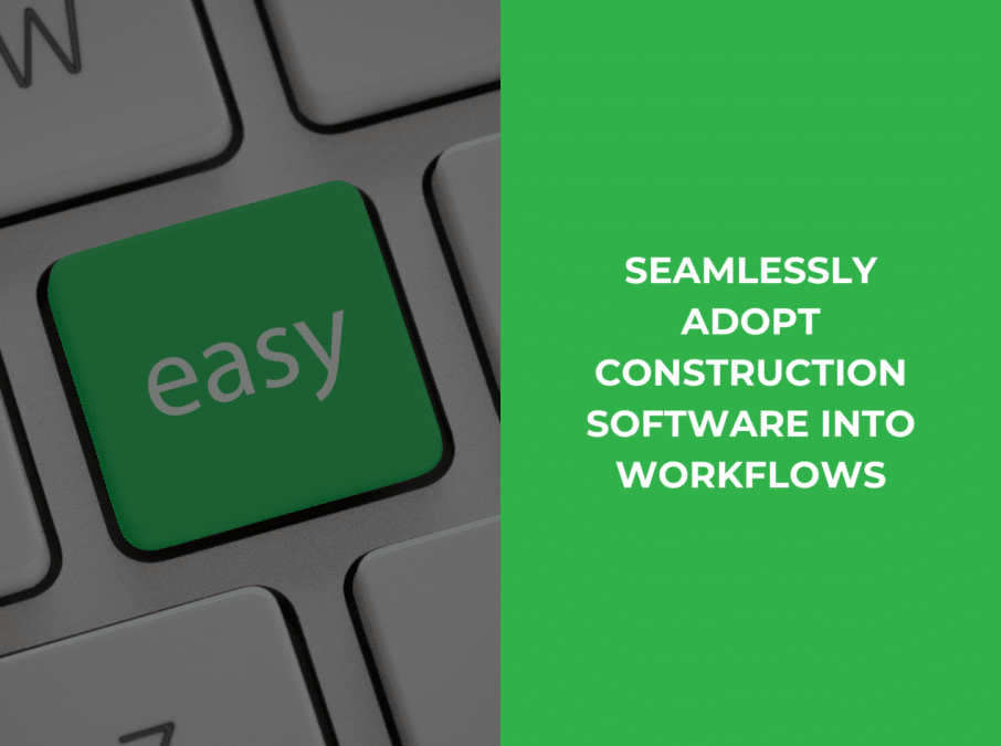 BLOG - Seamlessly Adopt Construction Software Into Workflows