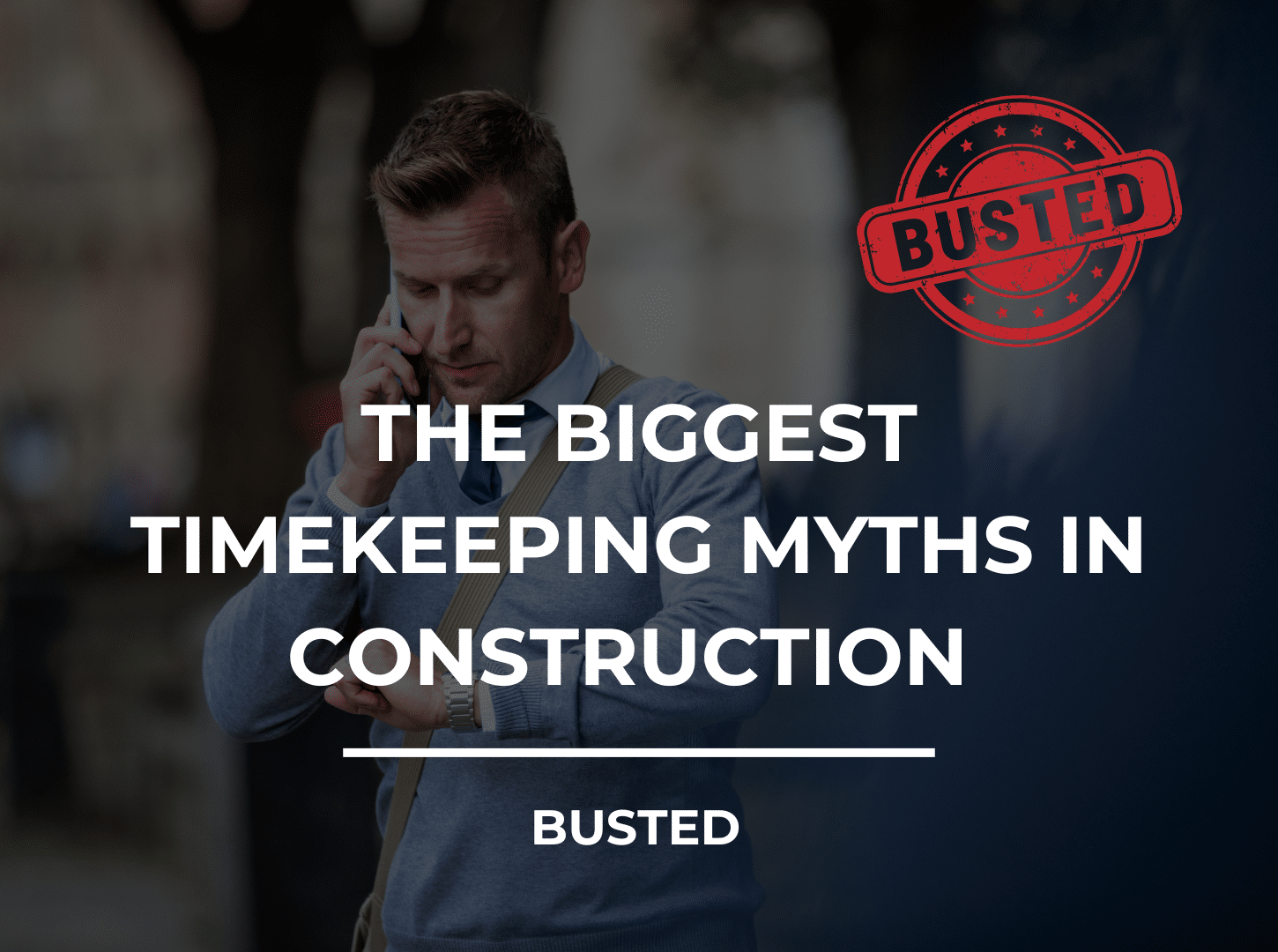 Busting the Biggest Myths About Timekeeping in Construction